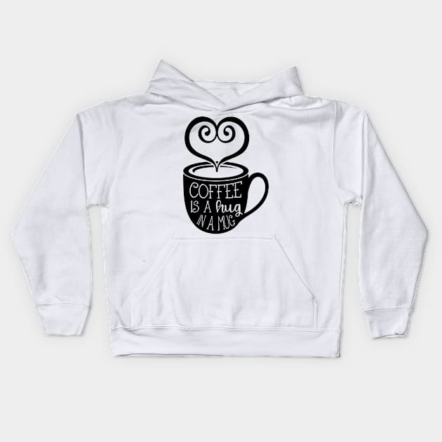 Coffee is a Hug in a Mug Kids Hoodie by wahmsha